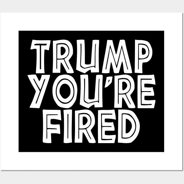 Donald Youre Fired Funny Trump Lost Biden Won 2020 Victory Wall Art by AbirAbd